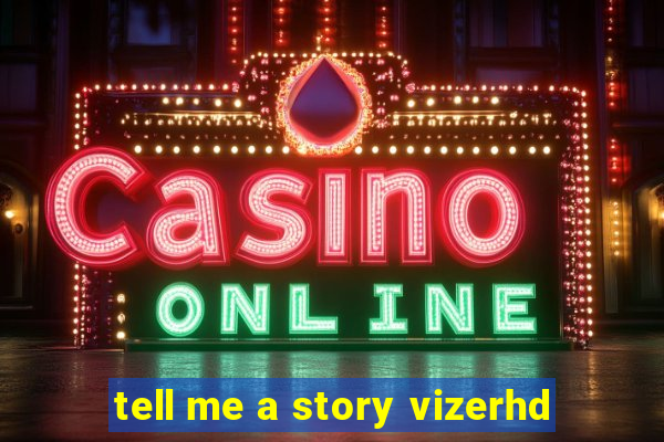 tell me a story vizerhd